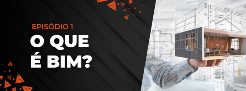 Episódio I - O que é BIM? Episódio I - O que é BIM?