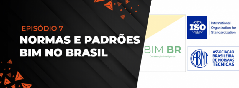 Episódio VII - Normas e padrões BIM no Brasil Episódio VII - Normas e padrões BIM no Brasil