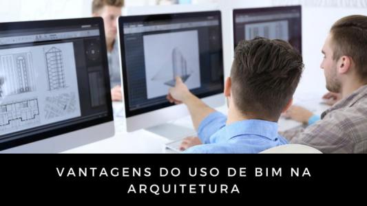 Vantagens do uso de bim na arquitetura